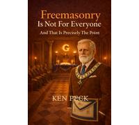 Freemasonry Is Not For Everyone: And That Is Precisely The Point (The Masonic Journey)