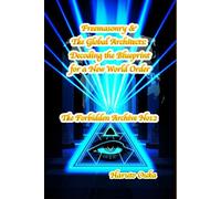 Freemasonry & The Global Architects: Decoding the Blueprint for a New World Order (The Forbidden Archives)