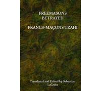 FREEMASONS BETRAYED - FRANCS-MAÇONS TRAHI: THE SECRET OF THE MOPSES REVEALED - LE SECRET DES MOPSÉS RÉVÉLÉ