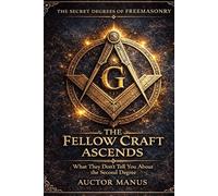 Freemasons Degree II, The Fellow Craft: The Architecture of Mind II Degree: Degrees of Freemasonry - Secrets of the II Degree (The Hidden Orders: 33 Degrees of Light Secret Society Collection)