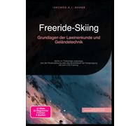Freeride-Skiing: Grundlagen der Lawinenkunde und Geländetechnik: Sicher im Tiefschnee unterwegs: Von der Routenplanung über das Einschätzen der Hangneigung bis zum LVS-Training.