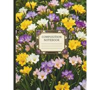 Freesia Flowers Natural Composition Notebook: 130 College Ruled Pages for Weekly Goal Setting and Analytical Study Standard Size 7.5 x 9.25 Inch