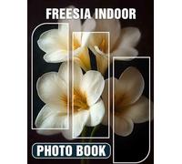 Freesia Indoor Photo Book: Vibrant Floral Portraits From Various Angles, Perfect For Home Decor And Inspiration