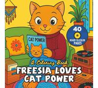 Freesia Loves Cat Power: A Coloring Book: Adult and Teens Coloring Book for Cozy, Stress Relief and Mindful Coloring New 2025 edition
