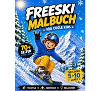 Freeski Malbuch für coole Kids - Über 70 Ausmalbilder, Rätsel & Winterabenteuer | Für Kinder von 5-10 Jahren: Mit Freestyle-Ski-Action, Wörtersuchen, ... und vielen kreativen Ausmalbildern