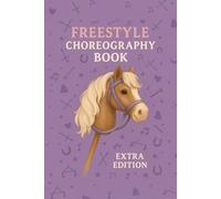 Freestyle Choreography Book - Extra Edition: Part of the "Trot, Jump & Shine! Hobby Horse Journal Series"