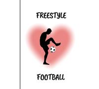 Freestyle Football Notebook | Notebook for Players, Coaches and Fans | Write Down Your Plays and Strategies