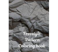 Freestyle Pattern coloring book: 52 freestyle patterns design for adults and children with fun and relaxation (Hand drawn from heart (non-AI))