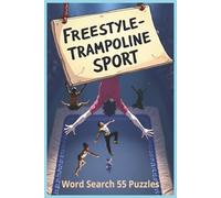 Freestyle Trampoline Sport: A Freestyle Trampoline Word Search Book Featuring Fifty Five Puzzles And Over Four Hundred Fifty Stunt Terms For Bouncers, ... Sports and Fitness Word Search Series)