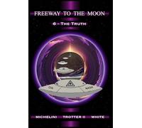 FREEWAY TO THE MOON: 6 - The Truth