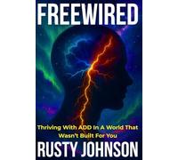 FREEWIRED: Thriving With A.D.D. In A World That Wasn't Built for You