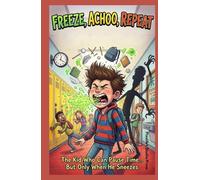 Freeze, Achoo, Repeat: The Kid Who Can Pause Time… But Only When He Sneezes