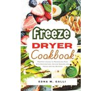Freeze Dryer Cookbook: Prepper’s Guide to Preserving Food with Dehydrators, Vacuum Sealers, and Freeze-Drying Methods (Healthy Pathways Collections: Cooking, Living, and Thriving.)