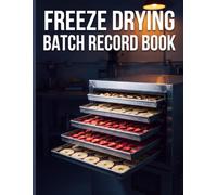 Freeze Drying Batch Record Book: For Small, Medium, Large and XL Home Freeze Dryers - Undated Journal and Log Book To Track Tray-By-Tray Weights, Shelf Temperature, Cycle Times and Rehydration Ratios