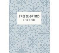Freeze-Drying Log Book: Batch & Tray Record Journal for Lyophilization: Comprehensive Freeze-Dryer Logbook with Date-Stamped Entries, Wet/Dry Weight Tracking & Notes - 8.5×11, 100 Pages