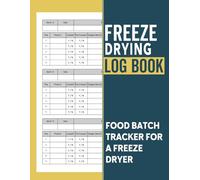 Freeze Drying Log Book: Home Freeze Drying Log With Food Batch Schedules, Record Your Freeze Drying Maintenance, Activities