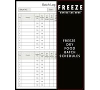 Freeze Drying Log Book: Perfect Freeze Drying Book How to Freeze Dry, Food Batch Schedules To Record 110 pages to record purchases, machine maintenance, expenses and more