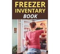 Freezer Inventory Book: Track What's in Your Freezer, Reduce Food Waste & Save Money | 100 Pages Log Book with Meat, Fish, Vegetables, Fruit & ... List, Defrost Reminder & Restock Checklist