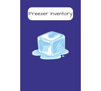 Freezer Inventory Log Book: Simple Freezer Organization System to Help You Know What You Have, What to Use First, and What to Buy Less Of