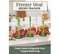 Freezer Meal Recipe Tracker - Track, Rate & Organize Your Freezer Meal Prep: Track up to 125 Recipes | A Simple Freezer Meal Prep Journal for ... Cooking & Meal Planning (Not a Cookbook)
