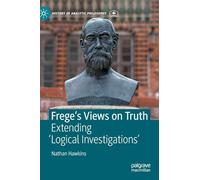 Frege's Views on Truth: Extending 'Logical Investigations' (History of Analytic Philosophy)