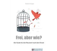 Frei, aber wie?: Der Guide für den Neustart nach dem Knast