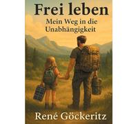 Frei leben - Mein Weg in die Unabhängigkeit