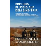 FREI UND FLÜSSIG AUF DEM BIKE-TRIP: Zwei Menschen. Zwei Bikes. Eine Reise. Mit Abenteuern von Kanada bis Panama. (The Business Biker)