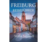 FREIBURG REISEFÜHRER 2026: Ein neuer Blick auf Kultur, Natur und lokales Leben in Deutschland