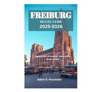 FREIBURG TRAVEL GUIDE 2025-2026: Explore the University Town with a Green Heart