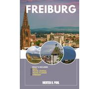 FREIBURG TRAVEL GUIDE: Discover Freiburg’s Hidden Gems, Outdoor Escapes, Local Secrets, and Unforgettable Sights