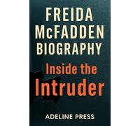 FREIDA MCFADDEN BIOGRAPHY: Inside the Intruder