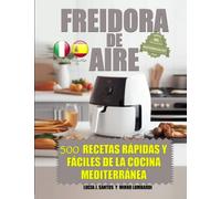 Freidora de Aire: 500 recetas rápidas y fáciles de la cocina mediterránea