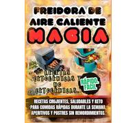 Freidora de Aire Caliente: Recetas Crujientes, Saludables y Keto para Comidas Rápidas, Aperitivos y Postres Fáciles - Sin Aceite, Sin Culpa y Llenas de Sabor