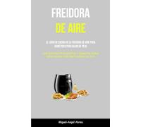 Freidora De Aire: El libro de cocina de la freidora de aire para diabéticos para bajar de peso (Una guía para principiantes y expertos sobre cómo cocinar con una freidora de aire)