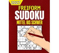 Freiform Sudoku: 300 mittelschwere bis schwere Rätsel mit Lösungen