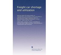 Freight car shortage and utilization: Hearings before the Subcommittee on Transportation and Commerce of the Committee on Interstate and Foreign ... second session ... July 25 and 26, 1978
