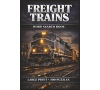 Freight Trains Word Search Book: Large Print Book with 100 Puzzles and 2000 Unique Words on Diesel Locomotives, Freight Cars, and N Scale Trains