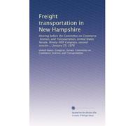 Freight transportation in New Hampshire: Hearing before the Committee on Commerce, Science, and Transportation, United States Senate, Ninety-fifth Congress, second session ... January 23, 1978