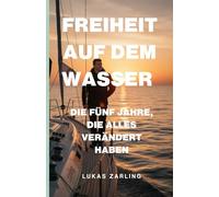Freiheit auf dem Wasser: Die fünf Jahre, die alles verändert haben