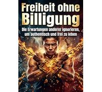 Freiheit ohne Billigung: Die Erwartungen anderer ignorieren, um authentisch und frei zu leben
