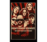 Freiheit schreibt Geschichte: Der Kampf gegen das Vergessen