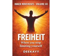 Freiheit: When you stop limiting yourself (Inner Movements)