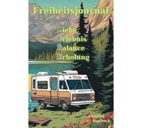Freiheitsjournal: Dein ultimatives Wohnmobil & Camping Tagebuch - Reisetagebuch, Erinnerungsalbum & Abenteuer-Logbuch für Camper (Roadtrip, Vanlife, Outdoor)