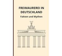 Freimaurerei in Deutschland: Fakten und Mythen