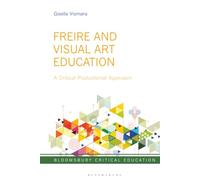 Freire and Visual Art Education: A Critical Postcolonial Approach (Bloomsbury Critical Education)