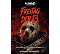 Freitag der 13. - Band 2: Jason lebt - Hölle, Weltraum und Popkultur (Scene 42-Das Filmarchiv): Die späte Jason-Ära: New Line Cinema, Freddy vs. ... Games und der Mythos nach Crystal Lake