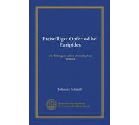 Freiwilliger Opfertod bei Euripides: ein Beitrag zu seiner dramatischen Technik