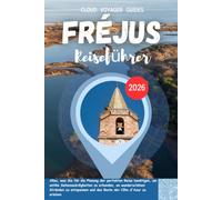 Fréjus Reiseführer 2026: Alles, was Sie für die Planung der perfekten Reise benötigen, um antike Sehenswürdigkeiten zu erkunden, an wunderschönen ... und das Beste der Côte d'Azur zu erleben