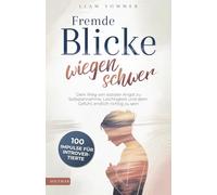 Fremde Blicke wiegen schwer: 100 Impulse für Introvertierte - Dein Weg von sozialer Angst zu Selbstannahme, Leichtigkeit und dem Gefühl, endlich richtig zu sein
